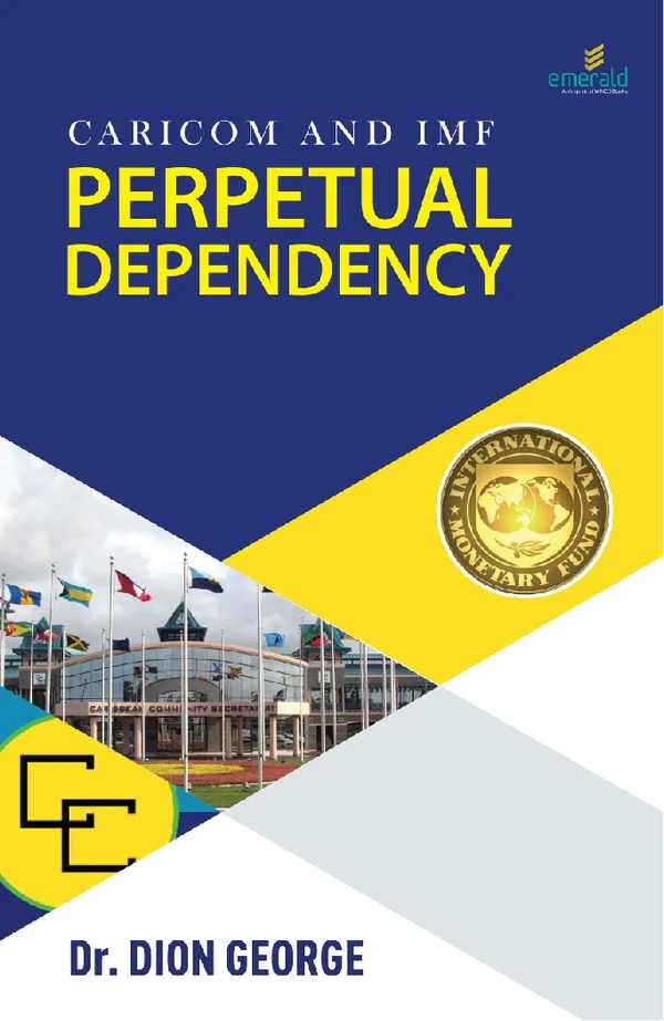 CARICOM and IMF: Perpetual Dependency by Dr. Dion George