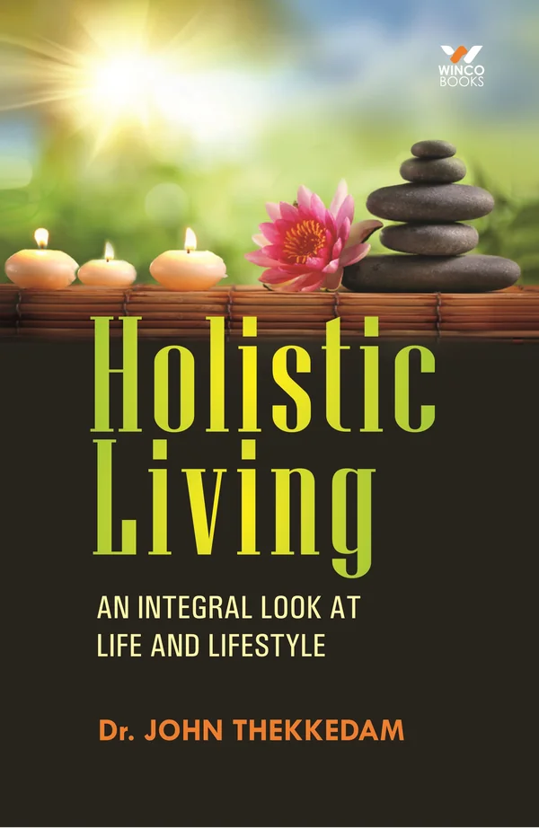 Holistic Living: Life and Lifestyle by Dr. John Thekkedam